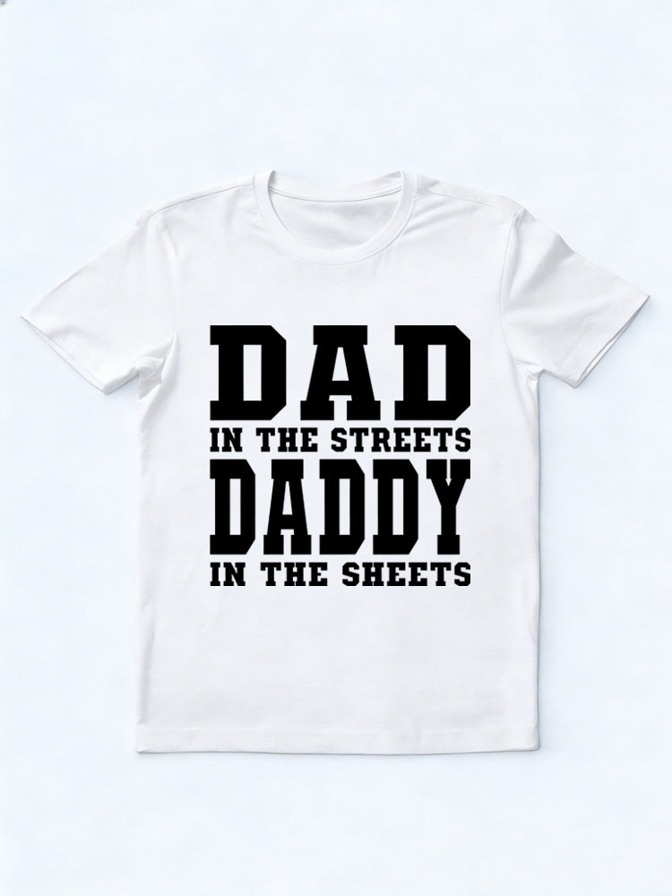 Dad in the Streets Daddy in the Sheets Gift T-shirt