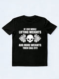 Die While Lifting Weights Add Weights Call 911 Body Builder Birthday Gift T-shirt