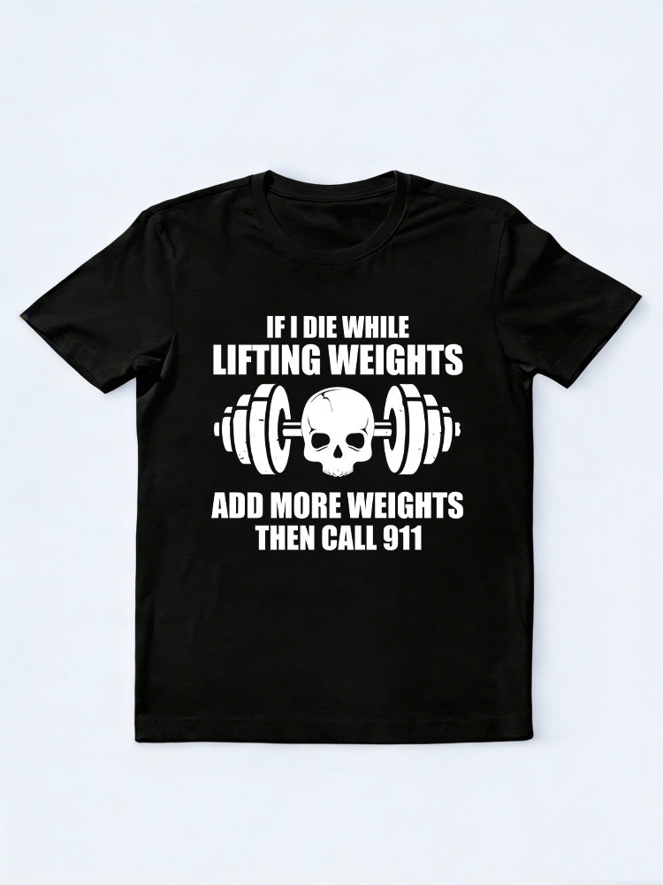 Die While Lifting Weights Add Weights Call 911 Body Builder Birthday Gift T-shirt