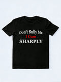 Don't Bully Me I Cum Sharply T-shirt