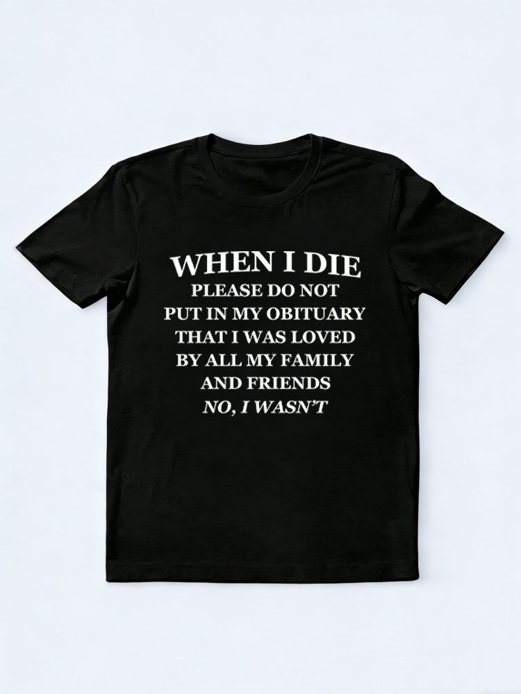 Don't Put In My Obituary That I Was Loved By All My Family And Friends T-shirt