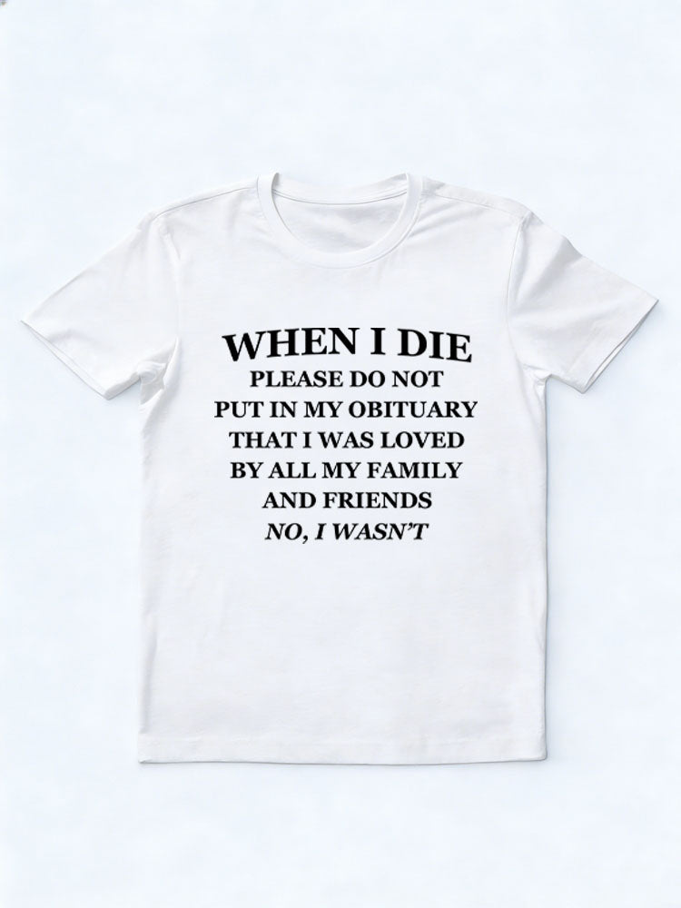 Don't Put In My Obituary That I Was Loved By All My Family And Friends T-shirt