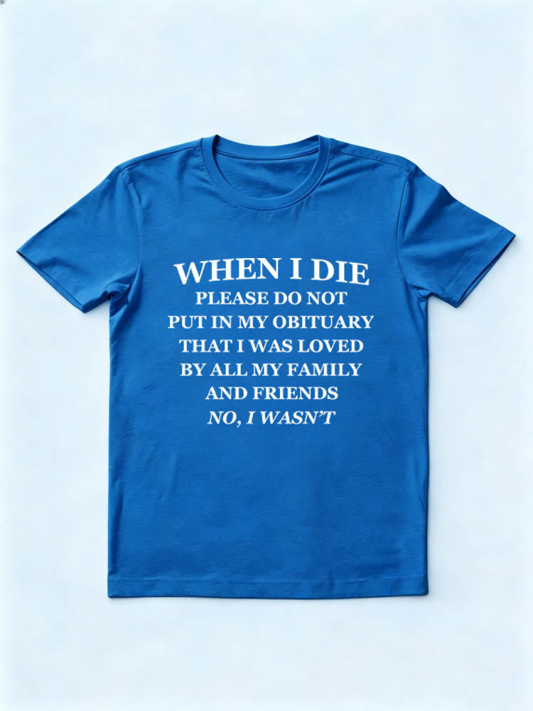 Don't Put In My Obituary That I Was Loved By All My Family And Friends T-shirt