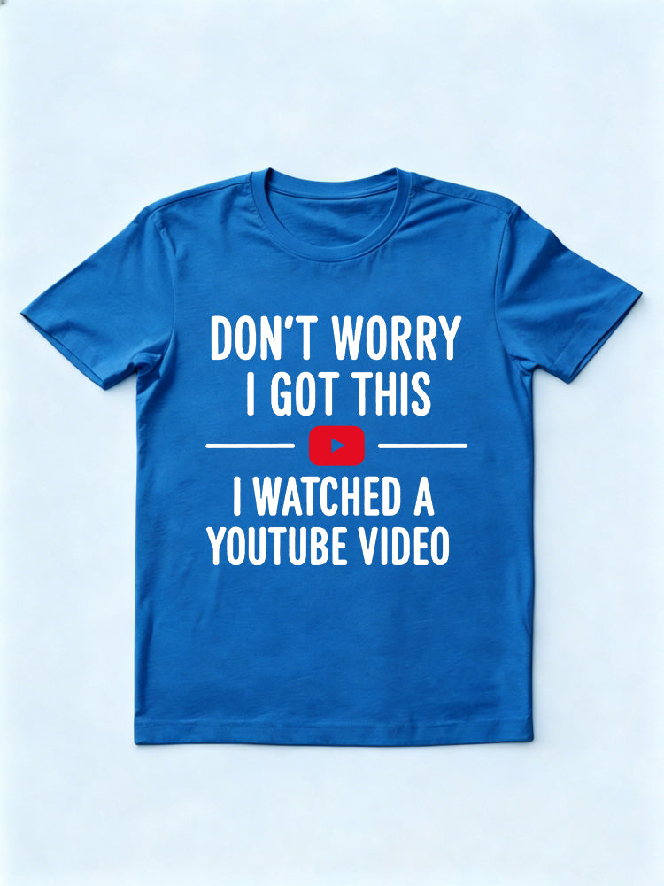 Don't Worry I Watched A Youtube Video Gift T-shirt