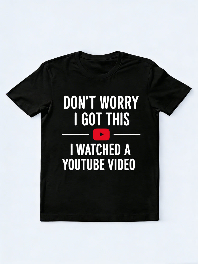 Don't Worry I Watched A Youtube Video Gift T-shirt