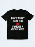 Don't Worry I Watched A Youtube Video Gift T-shirt
