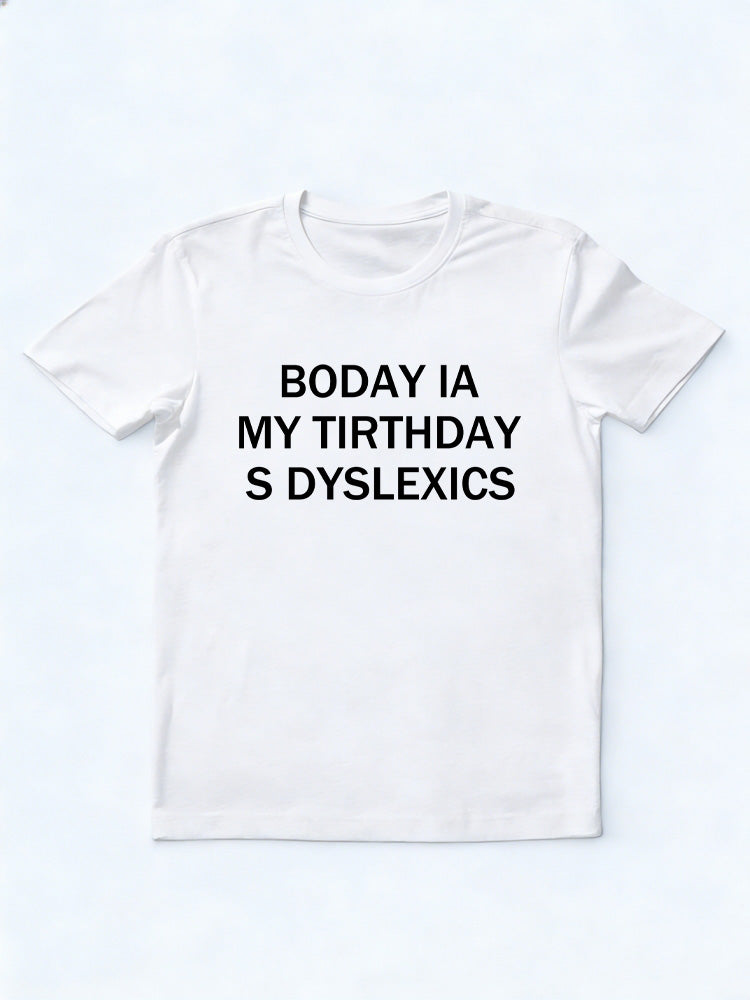 Dyslexics' s Birthday Gift T-shirt