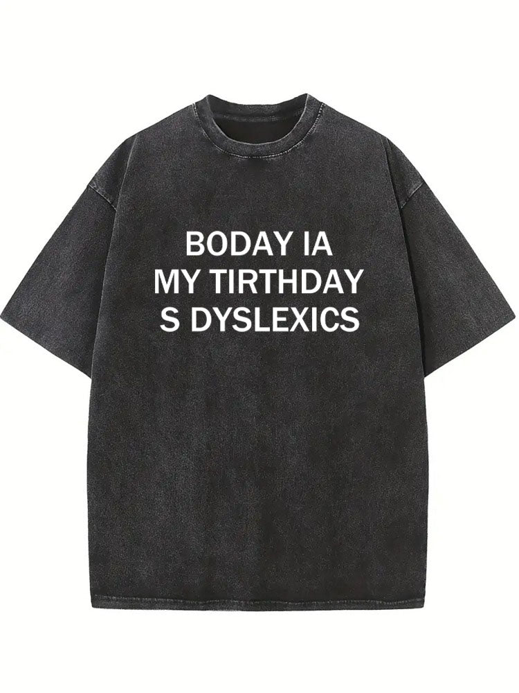 Dyslexics' s Birthday Gift Wahsed T-shirt