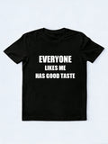 Everyone Likes Me Has Good Taste T-shirt
