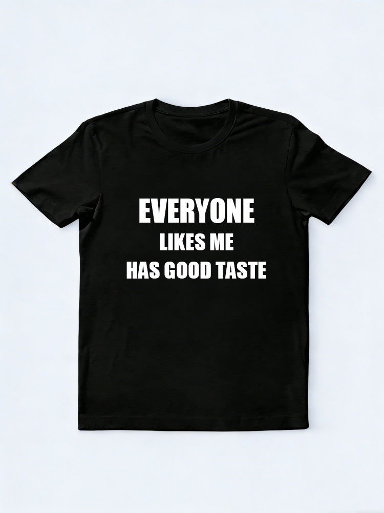 Everyone Likes Me Has Good Taste T-shirt