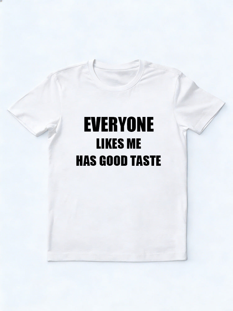 Everyone Likes Me Has Good Taste T-shirt