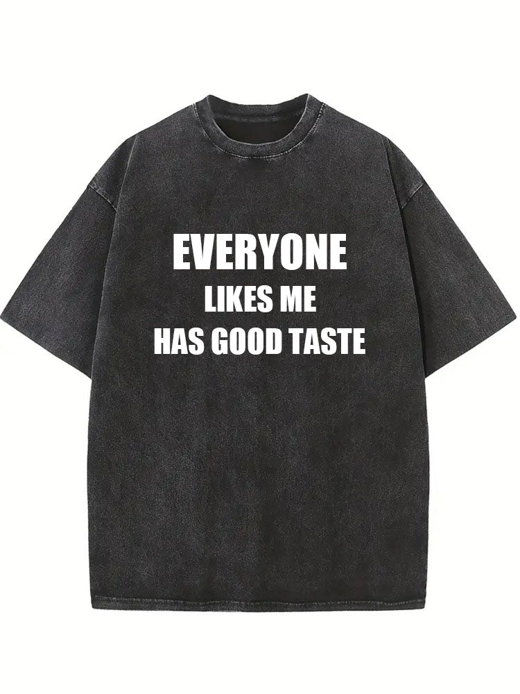 Everyone Likes Me Has Good Taste Washed T-shirt