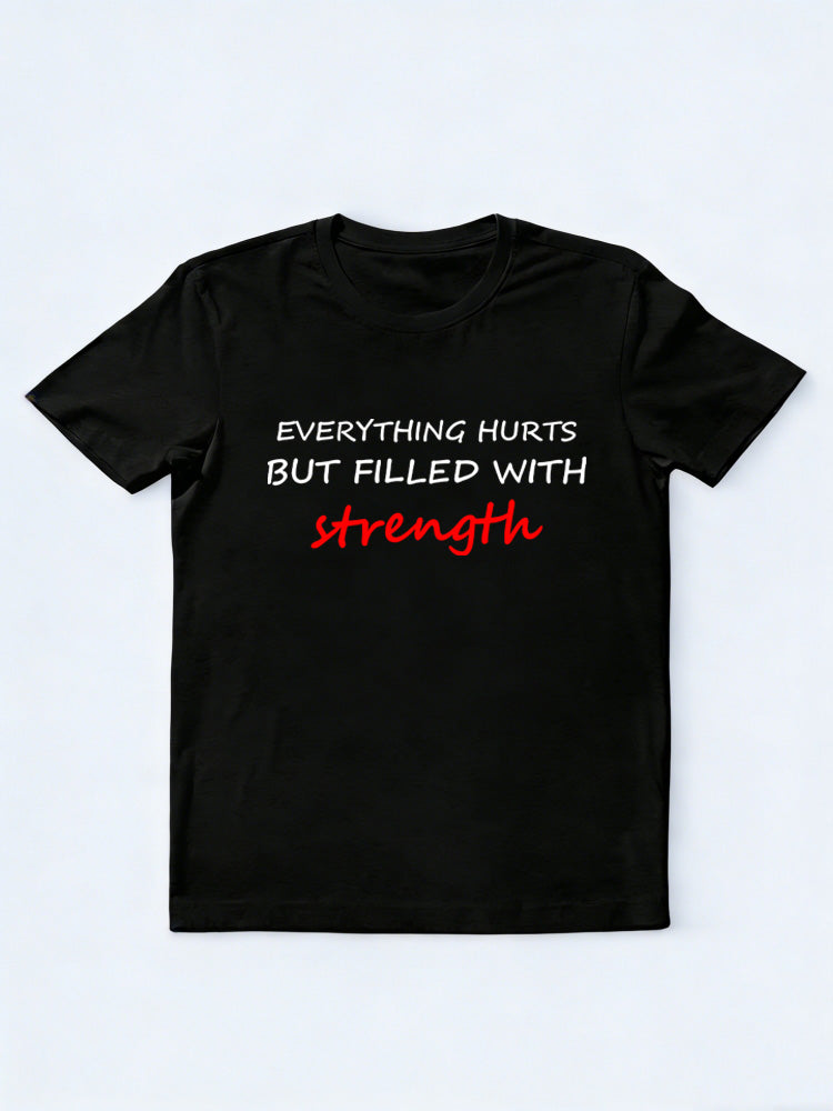 Everything Hurts But Filled With Strength T-shirt