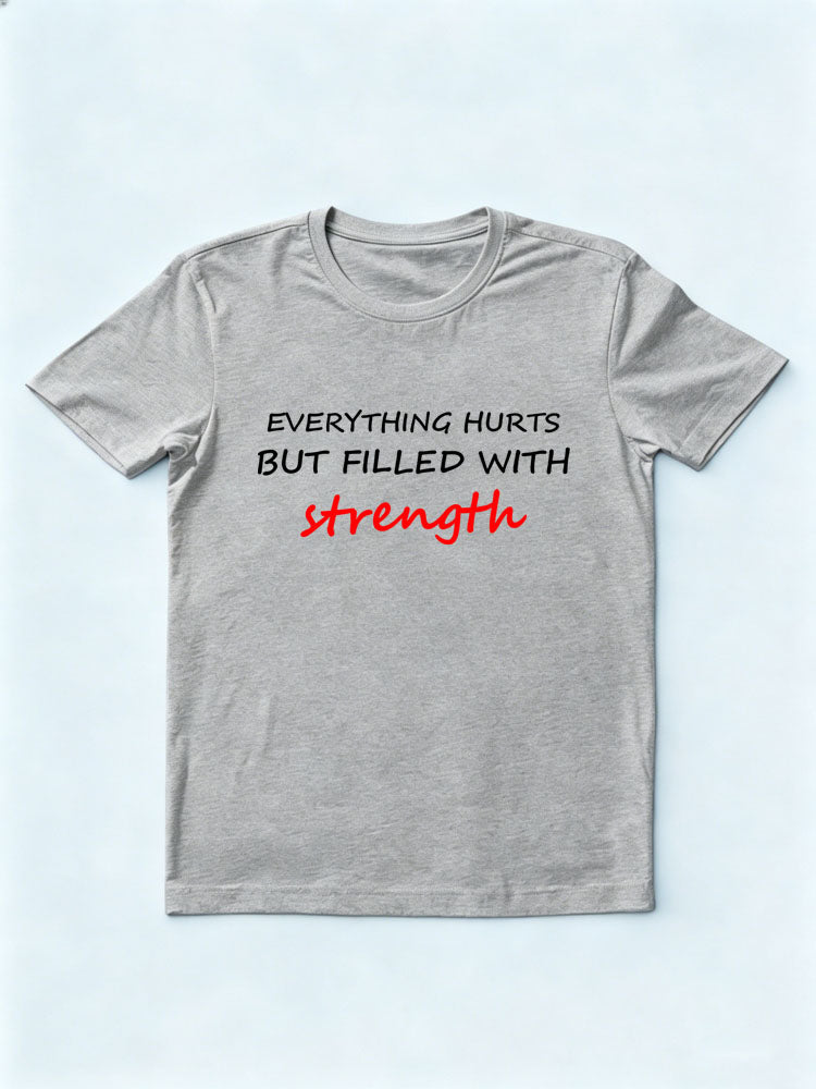Everything Hurts But Filled With Strength T-shirt