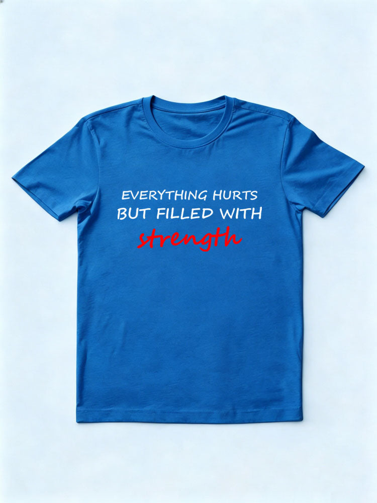 Everything Hurts But Filled With Strength T-shirt