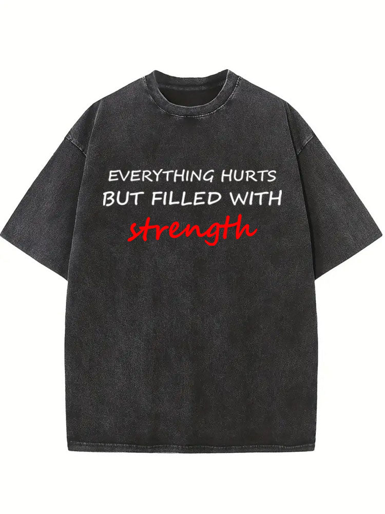 Everything Hurts But Filled With Strength Washed T-shirt