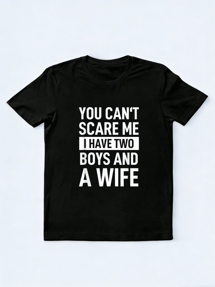 Father Joke Dad You Cant Scare Me I Have Two Boys and A Wife Father's Day T-Shirt
