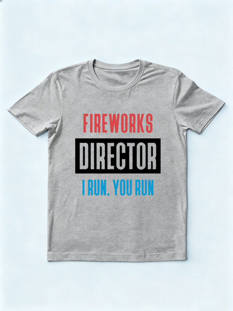Fireworks Director I Run You Run 4th of July Gift T-shirt