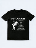 Fu Cough Excuse Me I'm Just Allergic to Your Bullshit T-Shirt