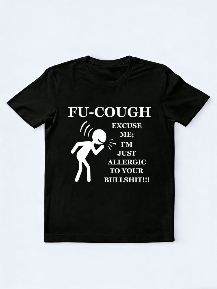 Fu Cough Excuse Me I'm Just Allergic to Your Bullshit T-Shirt