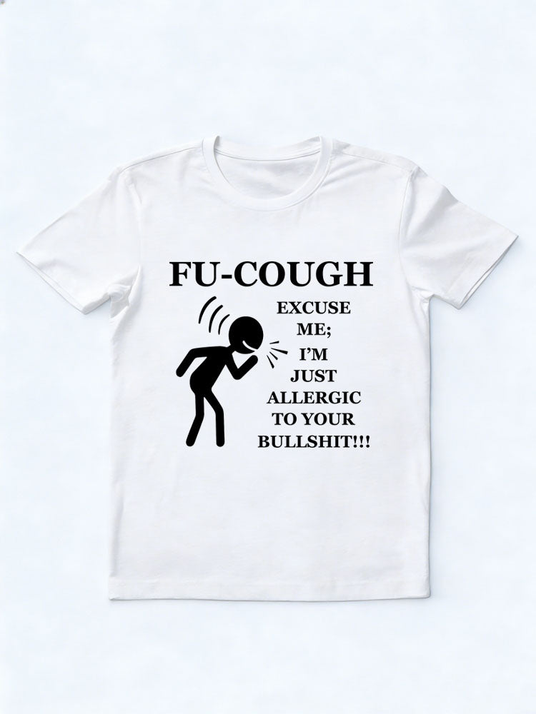 Fu Cough Excuse Me I'm Just Allergic to Your Bullshit T-Shirt
