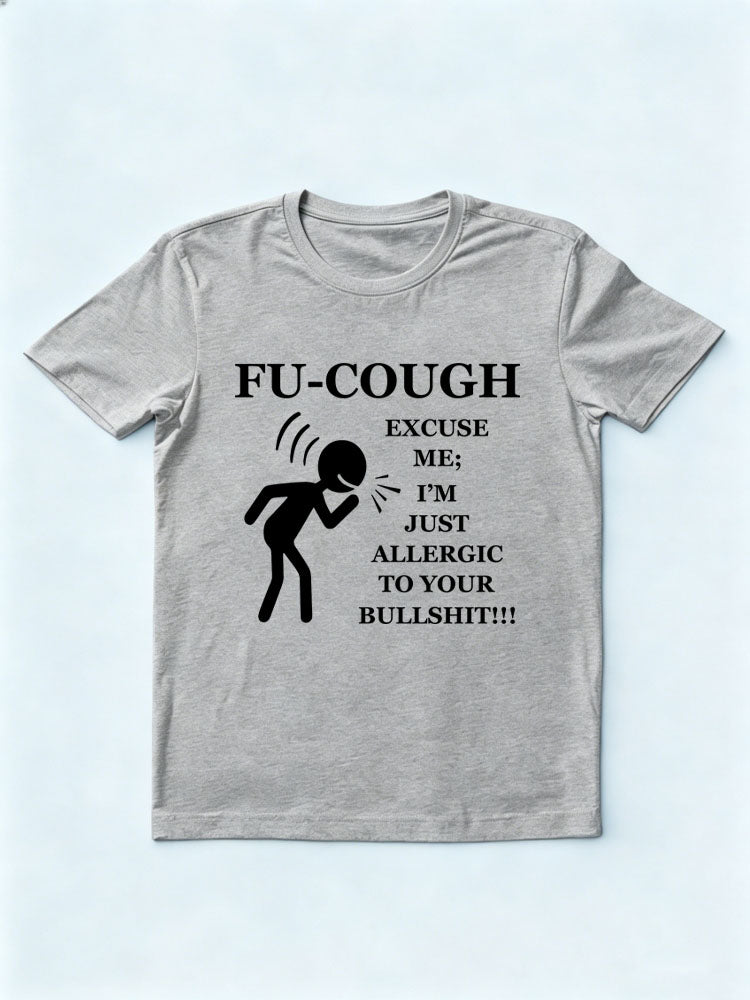 Fu Cough Excuse Me I'm Just Allergic to Your Bullshit T-Shirt