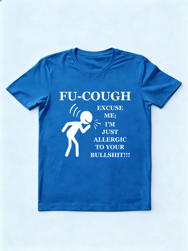Fu Cough Excuse Me I'm Just Allergic to Your Bullshit T-Shirt