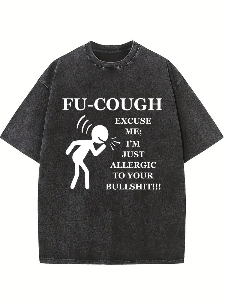 Fu Cough Excuse Me I'm Just Allergic to Your Bullshit Washed T-Shirt