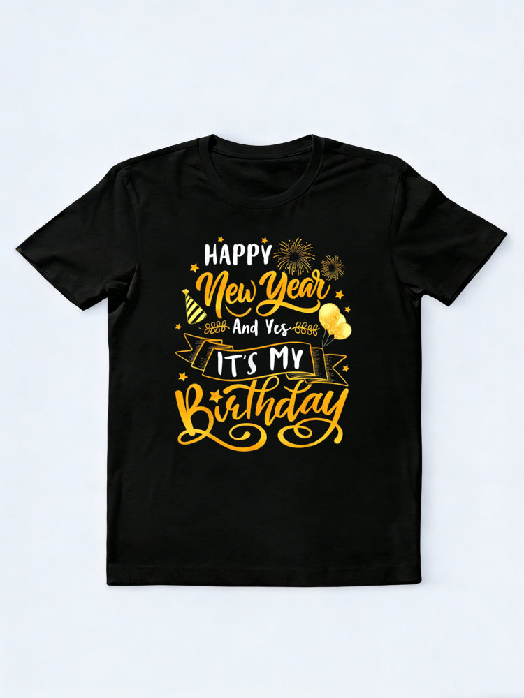 Funny Happy New Year And Yes It's My Birthday New Year Gift T-Shirt