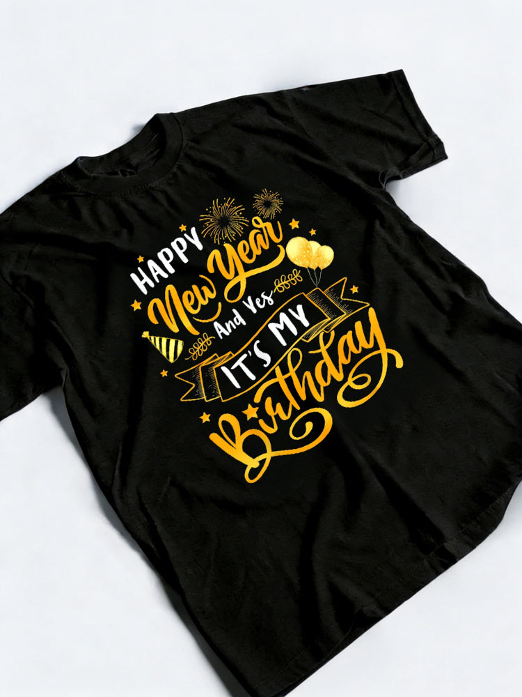 Funny Happy New Year And Yes It's My Birthday New Year Gift T-Shirt