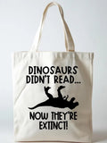 Gift Dinosaurs Didn't Read Now They Are Extinc Back to School Canvas Tote Bag