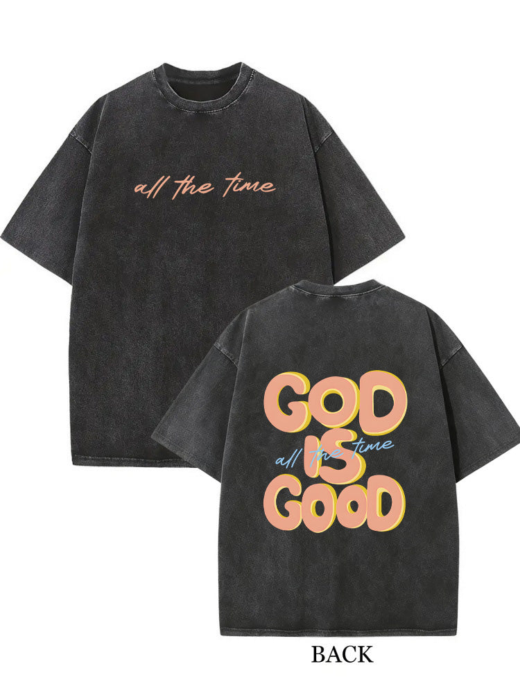 God Is Good All The Time Christ/ Prayer Gift Washed T-shirt