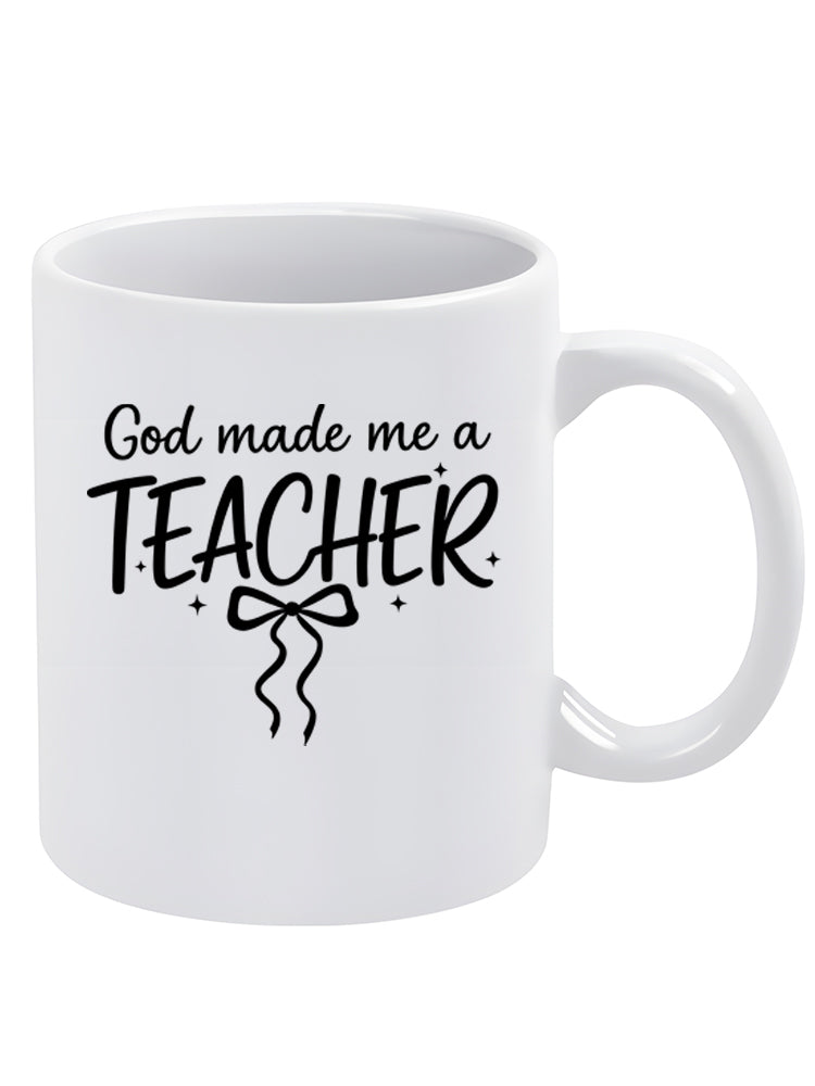 God Made Me A Teacher Mug