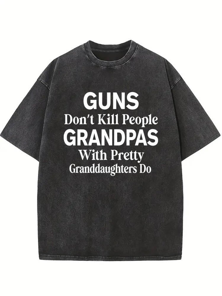 Guns Don’t Kill People Grandpas With Pretty Granddaughters Do Gift Washed T-shirt