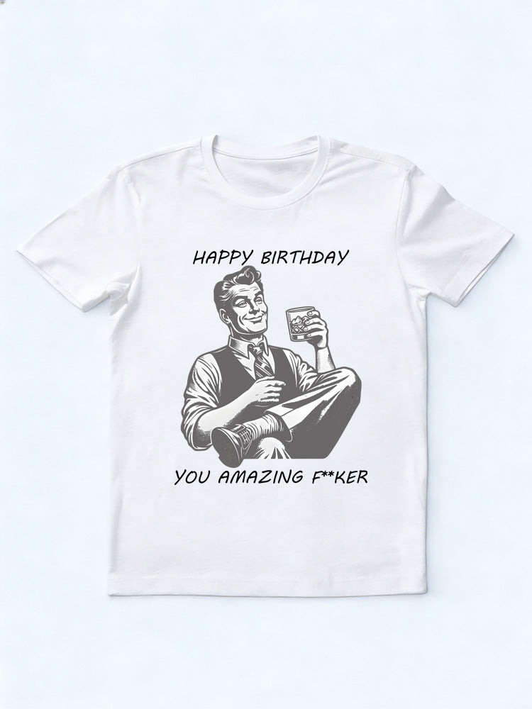 Happy Birthday You Amazing Fker Birthday Gift T-shirt
