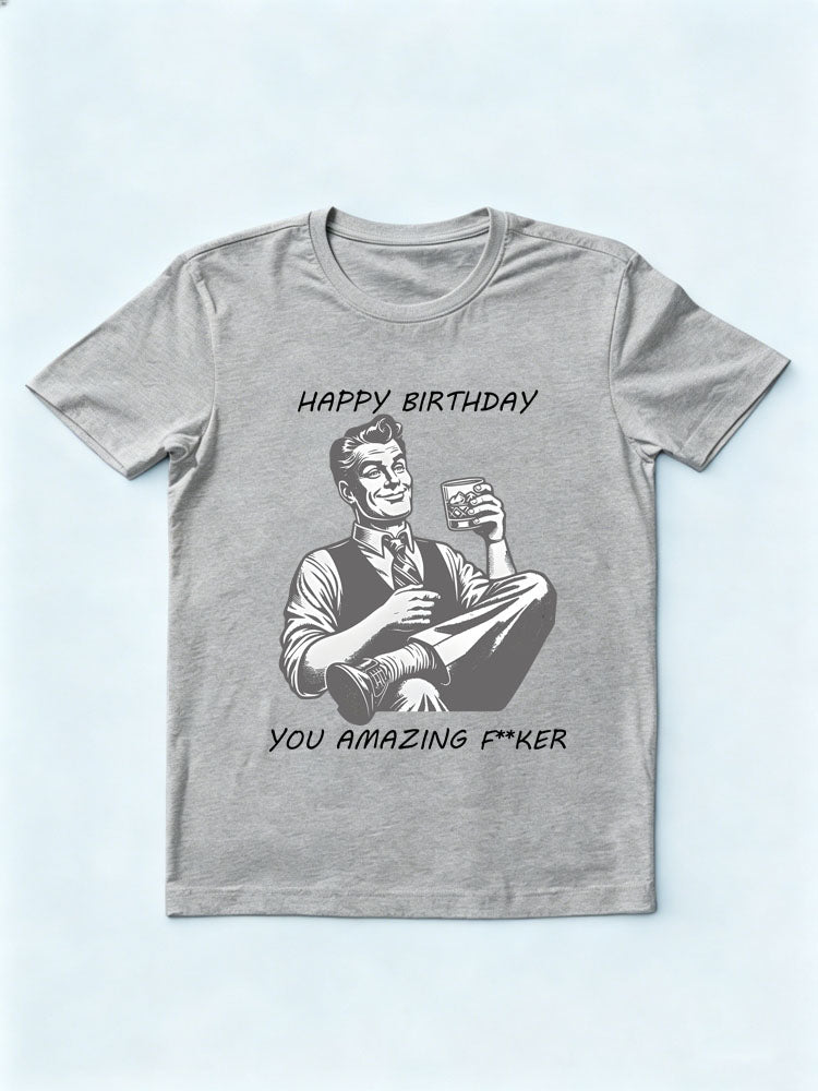 Happy Birthday You Amazing Fker Birthday Gift T-shirt
