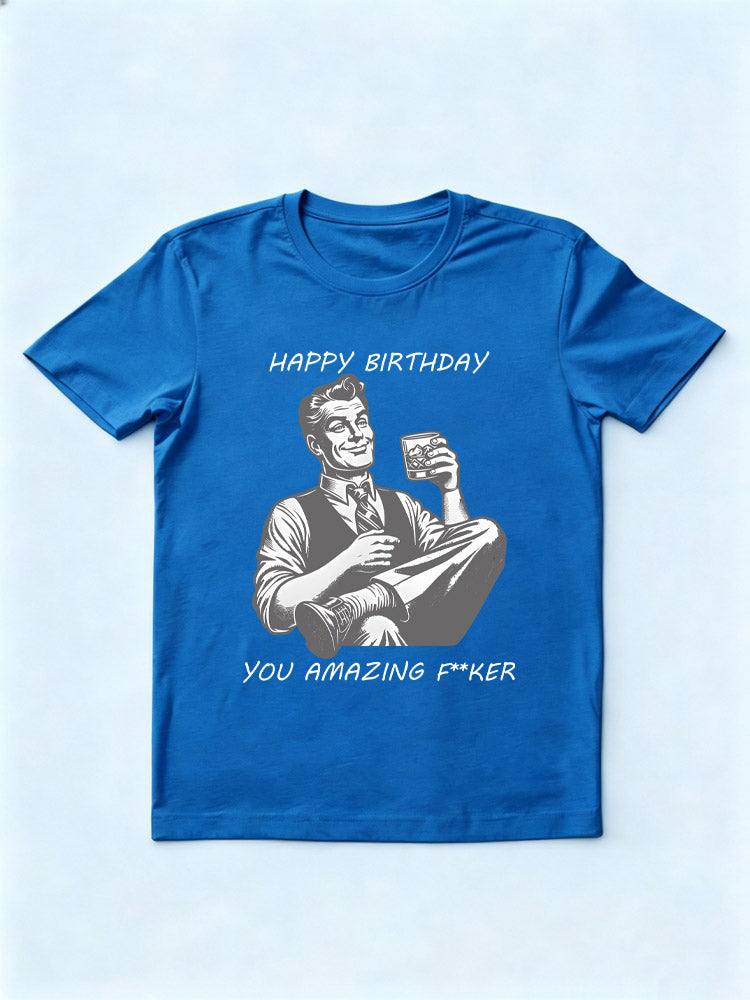 Happy Birthday You Amazing Fker Birthday Gift T-shirt