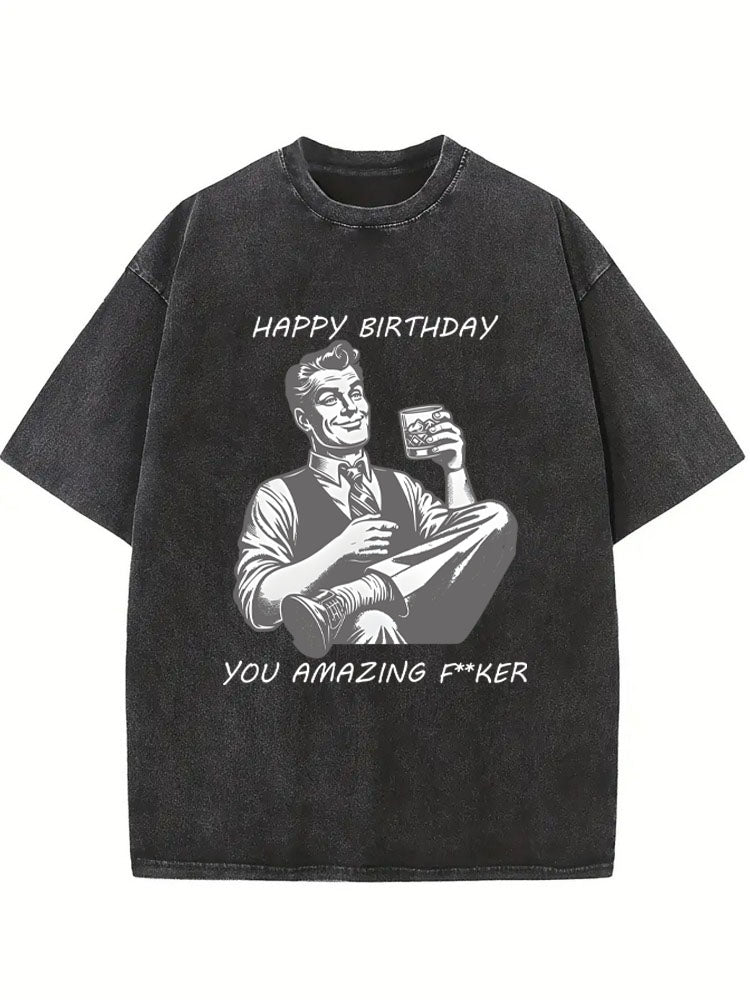 Happy Birthday You Amazing Fker Birthday Gift Washed T-shirt
