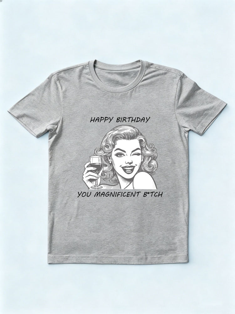 Happy Birthday You Magnificent Btch Birthday Gift T-shirt