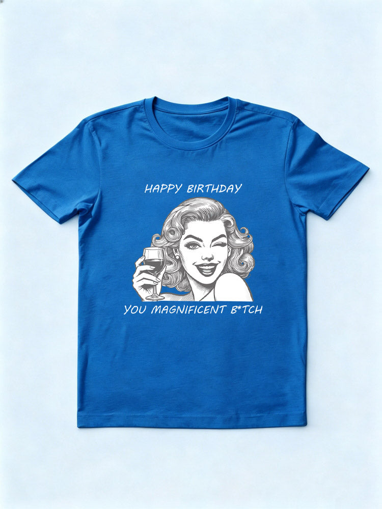 Happy Birthday You Magnificent Btch Birthday Gift T-shirt