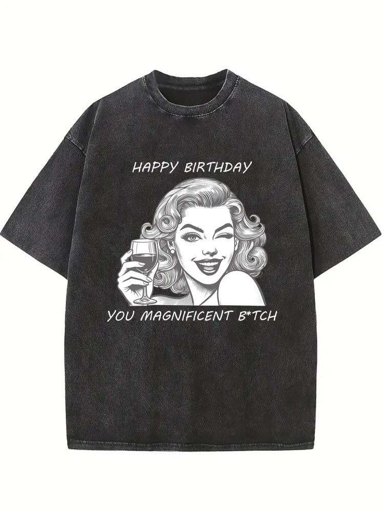 Happy Birthday You Magnificent Btch Birthday Gift Washed T-shirt
