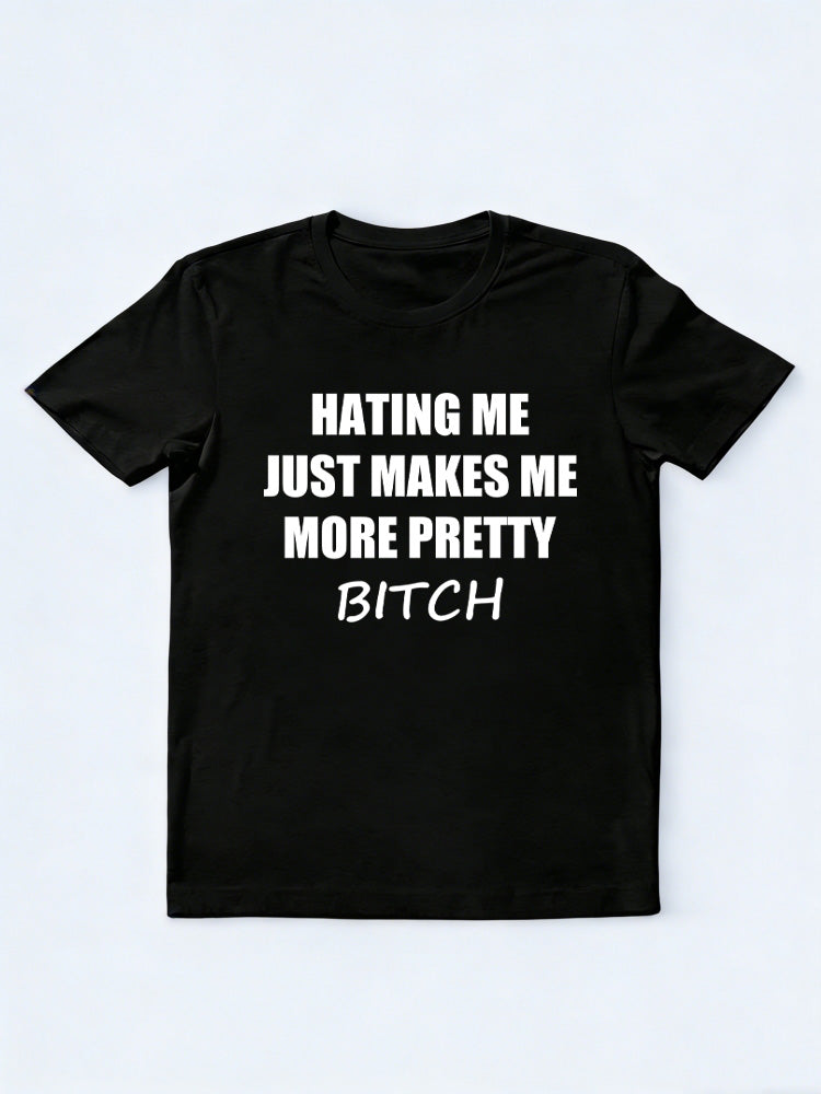 Hating Me Makes Me More Pretty T-shirt
