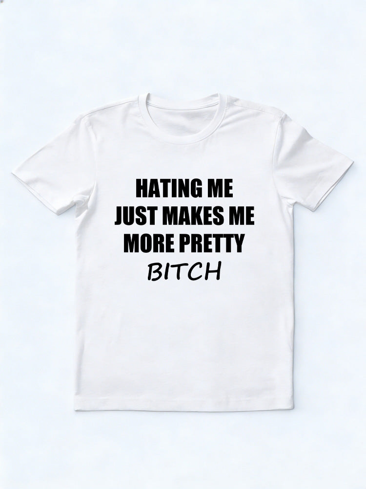 Hating Me Makes Me More Pretty T-shirt
