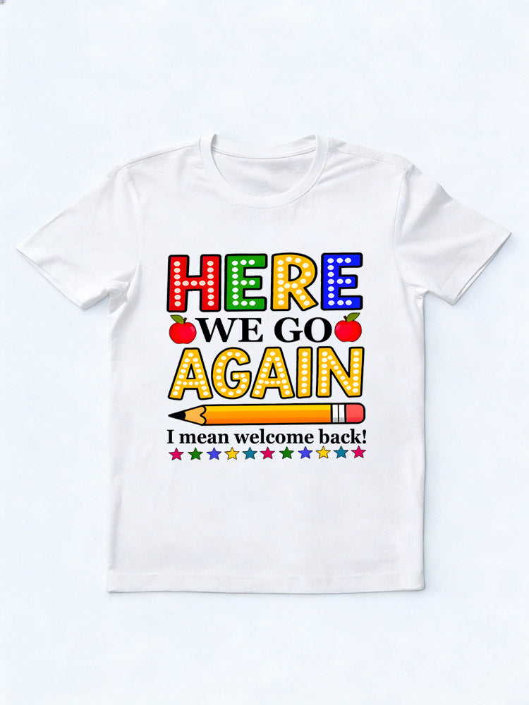 Here We Go Again I Mean Welcome Back T-shirt