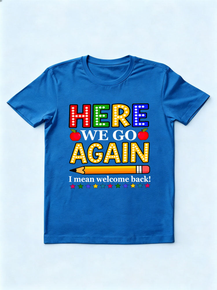 Here We Go Again I Mean Welcome Back T-shirt