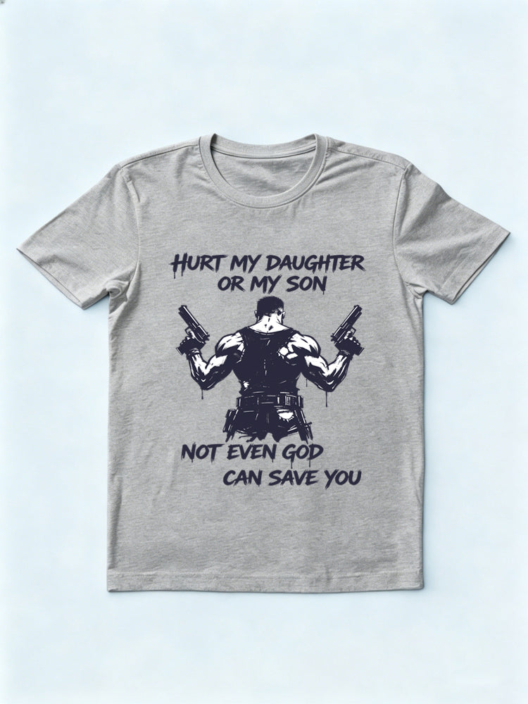 Hurt My Daughter Or My Son Not Even God Can Save You Gift T-shirt