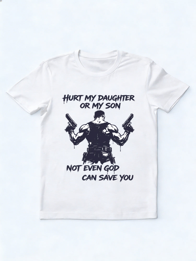 Hurt My Daughter Or My Son Not Even God Can Save You Gift T-shirt