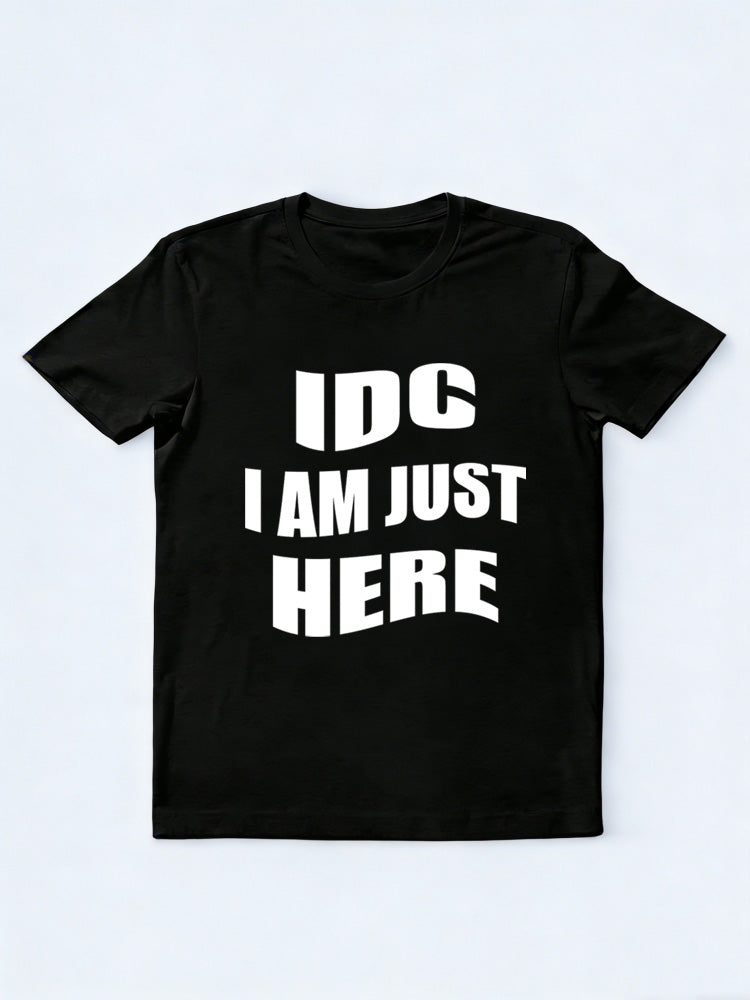 IDC I Am Just Here T-shirt