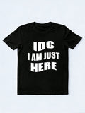 IDC I Am Just Here T-shirt