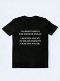 I Almost Died In The Shower Today T-shirt